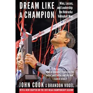 Dream Like a Champion: Wins, Losses, and Leadership the Nebraska Volleyball Way